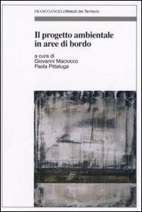 Il progetto ambientale in aree di bordo  - Libro Franco Angeli 2007, Metodi del territorio | Libraccio.it