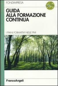 Guida alla formazione continua. I piani formativi nelle Pmi. Con CD-ROM  - Libro Franco Angeli 2007, Azienda moderna | Libraccio.it