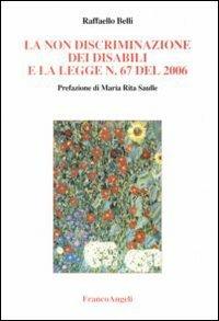 La non discriminazione dei disabili e la Legge n. 67 del 2006. Con CD-ROM - Raffaello Belli - Libro Franco Angeli 2007 | Libraccio.it