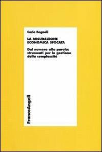 La misurazione economica sfocata. Dal numero alla parola. Strumenti per la gestione della complessità - Carlo Bagnoli - Libro Franco Angeli 2007, Economia - Ricerche | Libraccio.it