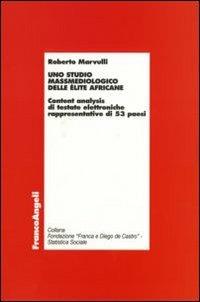 Uno studio massmediologico delle élite africane. Content analysis di testate elettroniche rappresentative di 53 paesi - Roberto Marvulli - Libro Franco Angeli 2007, Economia - Ricerche | Libraccio.it