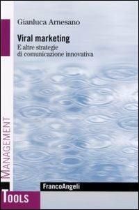 Viral marketing. E altre strategie di comunicazione innovativa - Gianluca Arnesano - Libro Franco Angeli 2016, Management Tools | Libraccio.it