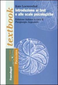 Introduzione ai test e alle scale psicologiche - Kate Loewenthal - Libro Franco Angeli 2007, Psicologia. Textbooks | Libraccio.it