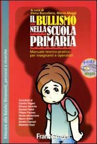 Il bullismo nella scuola primaria. Manuale teorico-pratico per insegnanti e operatori. Con CD-ROM  - Libro Franco Angeli 2008, Educare alla salute: strumenti percorsi e ricerche | Libraccio.it