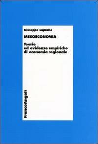 Mesoeconomia. Teorie ed evidenze empiriche di economia regionale - Giuseppe Capuano - Libro Franco Angeli 2007, Economia - Ricerche | Libraccio.it