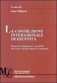 La costruzione internazionale di identità. Repertori linguistici e pratiche discorsive degli italiani in Australia  - Libro Franco Angeli 2007, Materiali linguistici-Univ. di Pavia | Libraccio.it