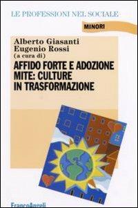 Affido forte e adozione mite: culture in trasformazione  - Libro Franco Angeli 2007, Le professioni nel sociale. Manuali | Libraccio.it