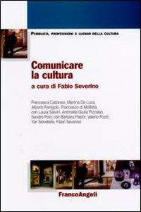 Comunicare la cultura  - Libro Franco Angeli 2010, Pubblico, professioni, luoghi della cultura | Libraccio.it