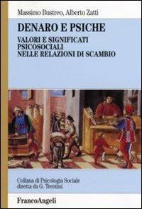 Denaro e psiche. Valori e significati psicosociali nelle relazioni di scambio - Massimo Bustreo, Alberto Zatti - Libro Franco Angeli 2013, Psicologia sociale | Libraccio.it