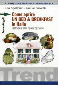 Come aprire un bed & breakfast in Italia. Dall'idea alla realizzazione - Rita Apollonio, Giulia Carosella - Libro Franco Angeli 2011, Trend | Libraccio.it