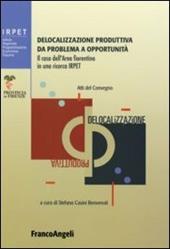 Delocalizzazione produttiva da problema a opportunità. Il caso dell'area fiorentina in una ricerca Irpet. Atti del Convegno (Firenze, 27 gennaio 2006)