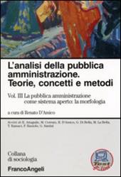 L'analisi della pubblica amministrazione. Teorie, concetti e metodi. Vol. 3: La pubblica amministrazione come sistema aperto: la morfologia