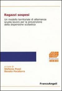 Ragazzi sospesi. Un modello territoriale di alternanza scuola-lavoro per la prevenzione della dispersione scolastica  - Libro Franco Angeli 2007, Fondazione Iard-Ricerca sociale | Libraccio.it