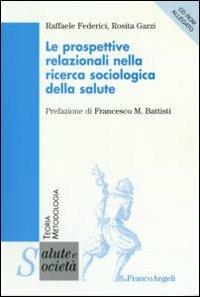 Le prospettive relazionali nella ricerca sociologica della salute. Con CD-ROM - Raffaele Federici, Rosita Garzi - Libro Franco Angeli 2007, Salute e società | Libraccio.it