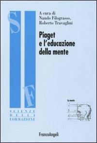 Piaget e l'educazione della mente  - Libro Franco Angeli 2007, Scienze della formazione. Ricerche | Libraccio.it