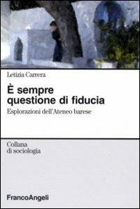 È sempre questione di fiducia. Esplorazioni dell'Ateneo barese - Letizia Carrera - Libro Franco Angeli 2007, Sociologia | Libraccio.it