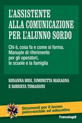 L'assistente alla comunicazione per l'alunno sordo. Chi è, cosa fa e come si forma. Manuale di riferimento per gli operatori, le scuole e le famiglie