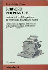 Scrivere per pensare. La ritrascrizione dell'esperienza tra promozione della salute e ricerca  - Libro Franco Angeli 2012, Psicoterapie | Libraccio.it
