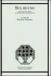 Sul ri-uso. Pratiche del testo e teoria della letteratura