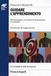 Guidare l'apprendimento. Metodologie e tecniche di formazione in azienda