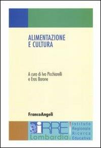 Alimentazione e cultura  - Libro Franco Angeli 2007, IRRE Lombardia. Ist. reg. di Ricerca Educ | Libraccio.it