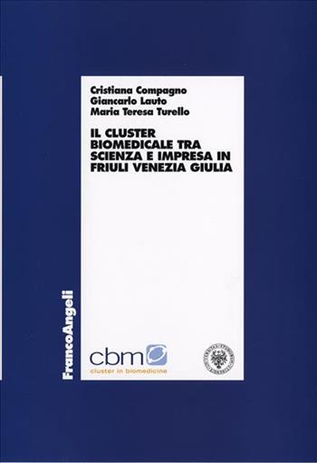 Il cluster biomedicale tra scienza e impresa in Friuli Venezia Giulia - Cristiana Compagno, Giancarlo Lauto, M. Teresa Turello - Libro Franco Angeli 2007, Economia - Ricerche | Libraccio.it