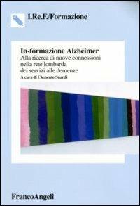 In-formazione Alzheimer. Alla ricerca di nuove connessioni nella rete lombarda dei servizi alle demenze  - Libro Franco Angeli 2007, IREF | Libraccio.it