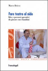 Fare teatro al nido. Idee e percorsi operativi da giocare con i bambini - Marco Bricco - Libro Franco Angeli 2016, Scienze della formazione. Strumenti | Libraccio.it