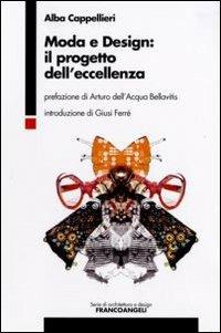 Moda e design: il progetto dell'eccellenza - Alba Cappellieri - Libro Franco Angeli 2007 | Libraccio.it