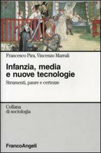 Infanzia, media e nuove tecnologie. Strumenti paure e certezze - Francesco Pira, Vincenzo Marrali - Libro Franco Angeli 2007, Sociologia | Libraccio.it