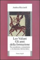 Leo Valiani. Gli anni della formazione. Tra socialismo, comunismo e rivoluzione democratica