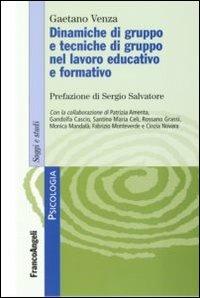 Dinamiche di gruppo e tecniche di gruppo nel lavoro educativo e formativo - Gaetano Venza - Libro Franco Angeli 2013, Serie di psicologia | Libraccio.it