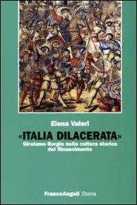 Italia dilacerata. Girolamo Borgia nella cultura storica del Rinascimento - Elena Valeri - Libro Franco Angeli 2007, Storia-Studi e ricerche | Libraccio.it