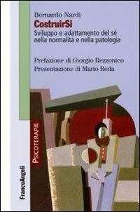 CostruirSi. Sviluppo e adattamento del sé nella normalità e nella patologia  - Libro Franco Angeli 2015, Psicoterapie | Libraccio.it
