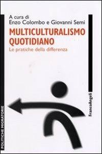 Multiculturalismo quotidiano. Le pratiche della differenza  - Libro Franco Angeli 2011, Politiche migratorie | Libraccio.it
