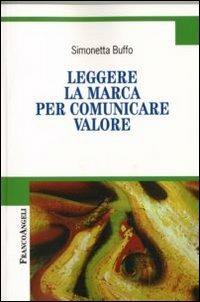 Leggere la marca per comunicare valore - Simonetta Buffo - Libro Franco Angeli 2016, Cultura della comunicazione | Libraccio.it