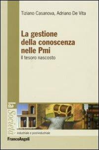 La gestione della conoscenza nelle PMI. Il tesoro nascosto - Tiziano Casanova, Adriano De Vita - Libro Franco Angeli 2007, Società industriale e postindustriale | Libraccio.it