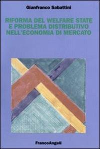Riforma del welfare state e problema distributivo nell'economia di mercato - Gianfranco Sabattini - Libro Franco Angeli 2007, Università-Economia | Libraccio.it