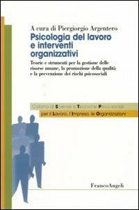Psicologia del lavoro e interventi organizzativi. Teorie e strumenti per la gestione delle risorse umane, la promozione della qualità e la prevenzione dei rischi psicosociali  - Libro Franco Angeli 2007, Sc. tec. psicosoc. per lavoro impresa org | Libraccio.it