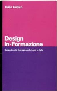 Design in-formazione. Rapporto sulla formazione al design in Italia - Dalia Gallico - Libro Franco Angeli 2007, Associazione per il disegno industriale | Libraccio.it