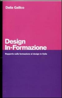 Design in-formazione. Rapporto sulla formazione al design in Italia - Dalia Gallico - Libro Franco Angeli 2007, Associazione per il disegno industriale | Libraccio.it
