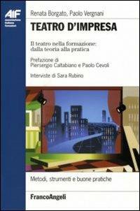 Teatro d'impresa. Il teatro nella formazione dalla teoria alla pratica - Renata Borgato, Paolo Vergnani - Libro Franco Angeli 2012, Ass. italiana formatori. Strumenti | Libraccio.it
