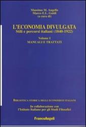 L' economia divulgata. Stili e percorsi italiani (1840-1922). Vol. 1: Manuali e trattati.