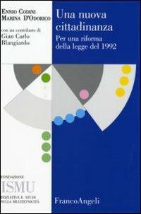 Una nuova cittadinanza. Per una riforma della legge del 1992 - Ennio Codini, Marina D'Odorico - Libro Franco Angeli 2007, ISMU. Iniziative e studi sulla multietnicità | Libraccio.it