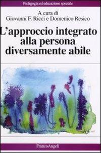 L'approccio integrato alla persona diversamente abile  - Libro Franco Angeli 2010, Pedagogia e educazione speciale | Libraccio.it