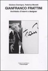 Gianfranco Frattini. Architetto d'interni e designer - Giuliana Gramigna, Federica Monetti - Libro Franco Angeli 2007, Architettura | Libraccio.it