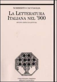 La letteratura italiana nel '900. Spunti critici di lettura - Norberto Cacciaglia - Libro Franco Angeli 2007, Critica letteraria e linguistica | Libraccio.it