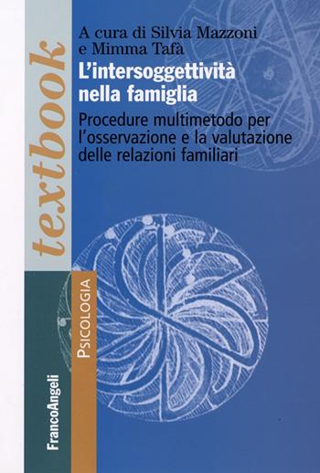 L' intersoggettività nella famiglia. Procedure multi-metodo per l'osservazione e la valutazione delle relazioni familiari  - Libro Franco Angeli 2016, Serie di psicologia | Libraccio.it