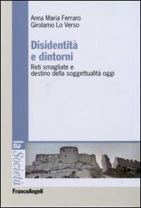 Disidentità e dintorni. Reti smagliate e destino della soggettualità oggi - Girolamo Lo Verso, Anna Maria Ferraro - Libro Franco Angeli 2007, La società. Saggi | Libraccio.it