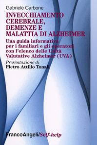Invecchiamento cerebrale, demenze e malattia di Alzheimer. Una guida informativa per i familiari e gli operatori - Gabriele Carbone - Libro Franco Angeli 2013, Self-help | Libraccio.it